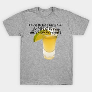 I always take life with a grain of salt... T-Shirt
